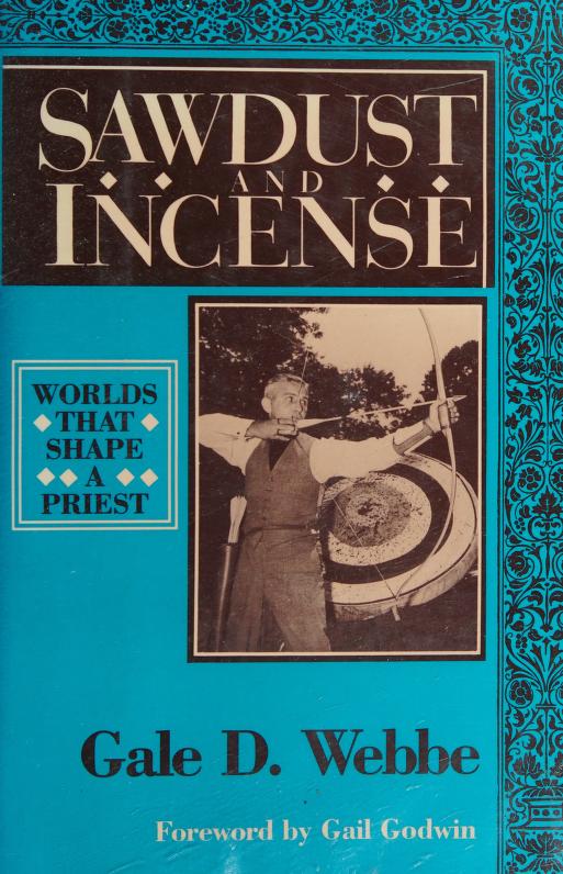 Sawdust and incense : worlds that shape a priest : Webbe, Gale D : Free  Download, Borrow, and Streaming : Internet Archive